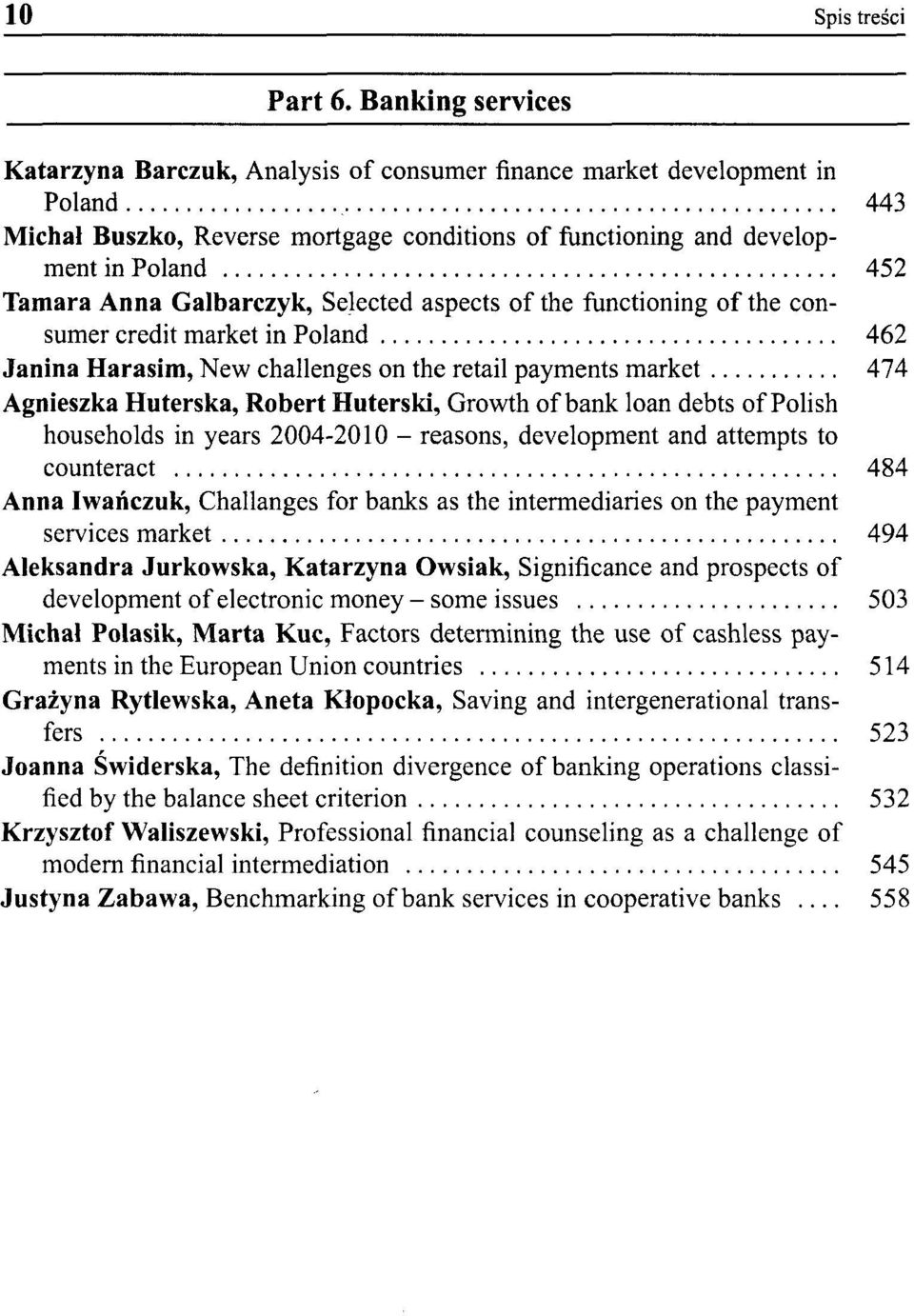 Galbarczyk, Selected aspects of the functioning of the consumer credit market in Poland 462 Janina Harasim, New challenges on the retail payments market 474 Agnieszka Huterska, Robert Huterski,