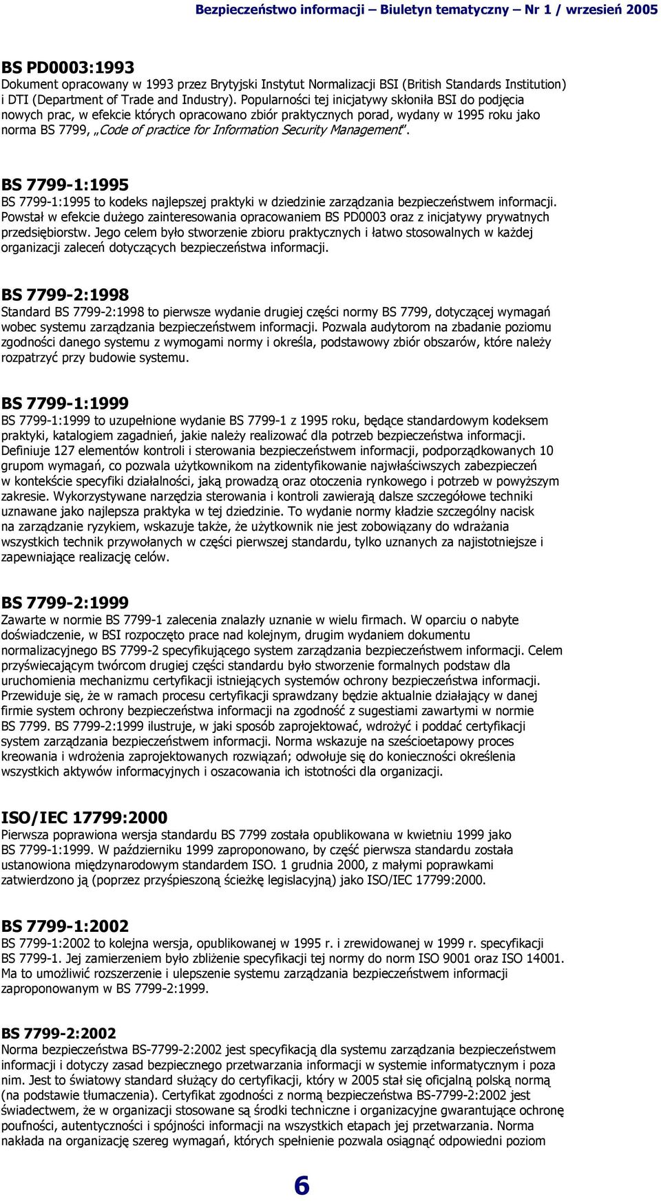 Security Management. BS 7799-1:1995 BS 7799-1:1995 to kodeks najlepszej praktyki w dziedzinie zarządzania bezpieczeństwem informacji.