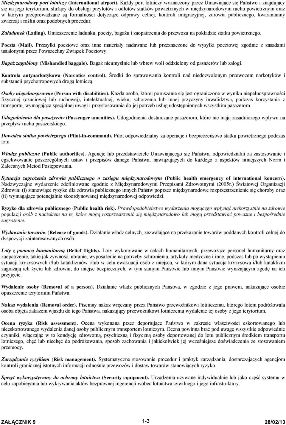 którym przeprowadzane są formalności dotyczące odprawy celnej, kontroli imigracyjnej, zdrowia publicznego, kwarantanny zwierząt i roślin oraz podobnych procedur. Załadunek (Lading).