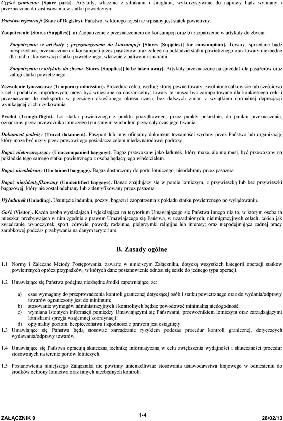 a) Zaopatrzenie z przeznaczeniem do konsumpcji oraz b) zaopatrzenie w artykuły do zbycia. Zaopatrzenie w artykuły z przeznaczeniem do konsumpcji [Stores (Supplies)] for consumption].