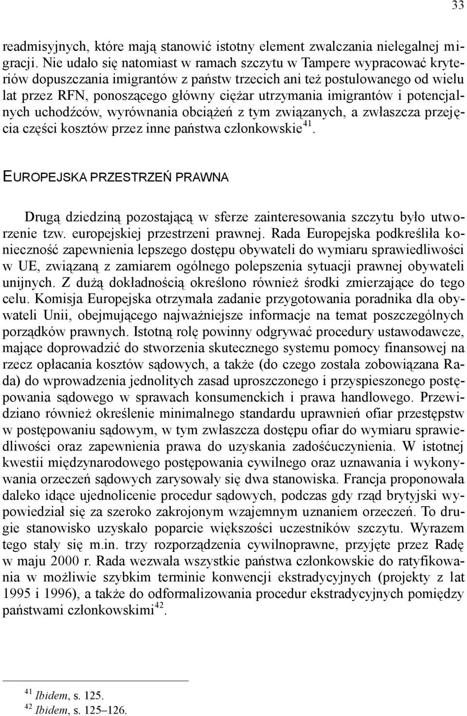 imigrantów i potencjalnych uchodźców, wyrównania obciążeń z tym związanych, a zwłaszcza przejęcia części kosztów przez inne państwa członkowskie 41.