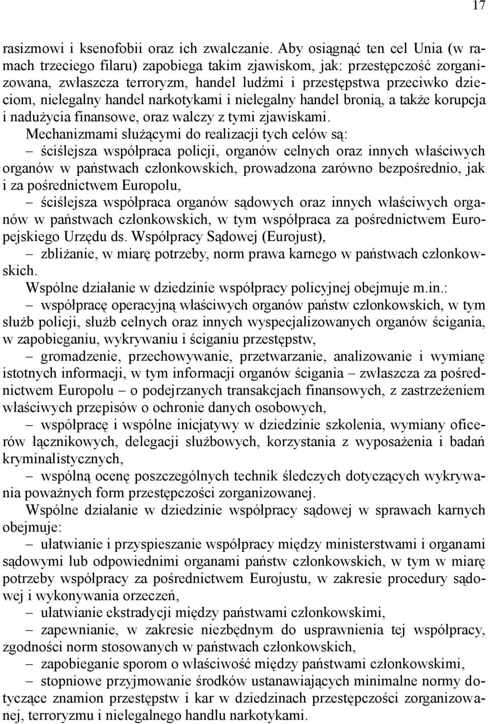 handel narkotykami i nielegalny handel bronią, a także korupcja i nadużycia finansowe, oraz walczy z tymi zjawiskami.