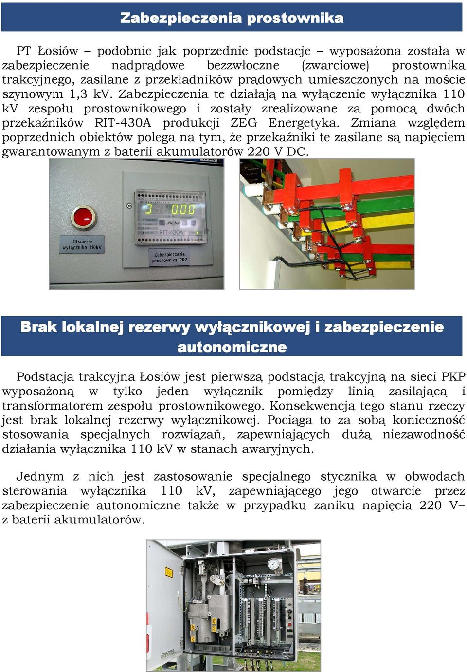 Zabezpieczenia te działają na wyłączenie wyłącznika 110 kv zespołu prostownikowego i zostały zrealizowane za pomocą dwóch przekaźników RIT-430A produkcji ZEG Energetyka.