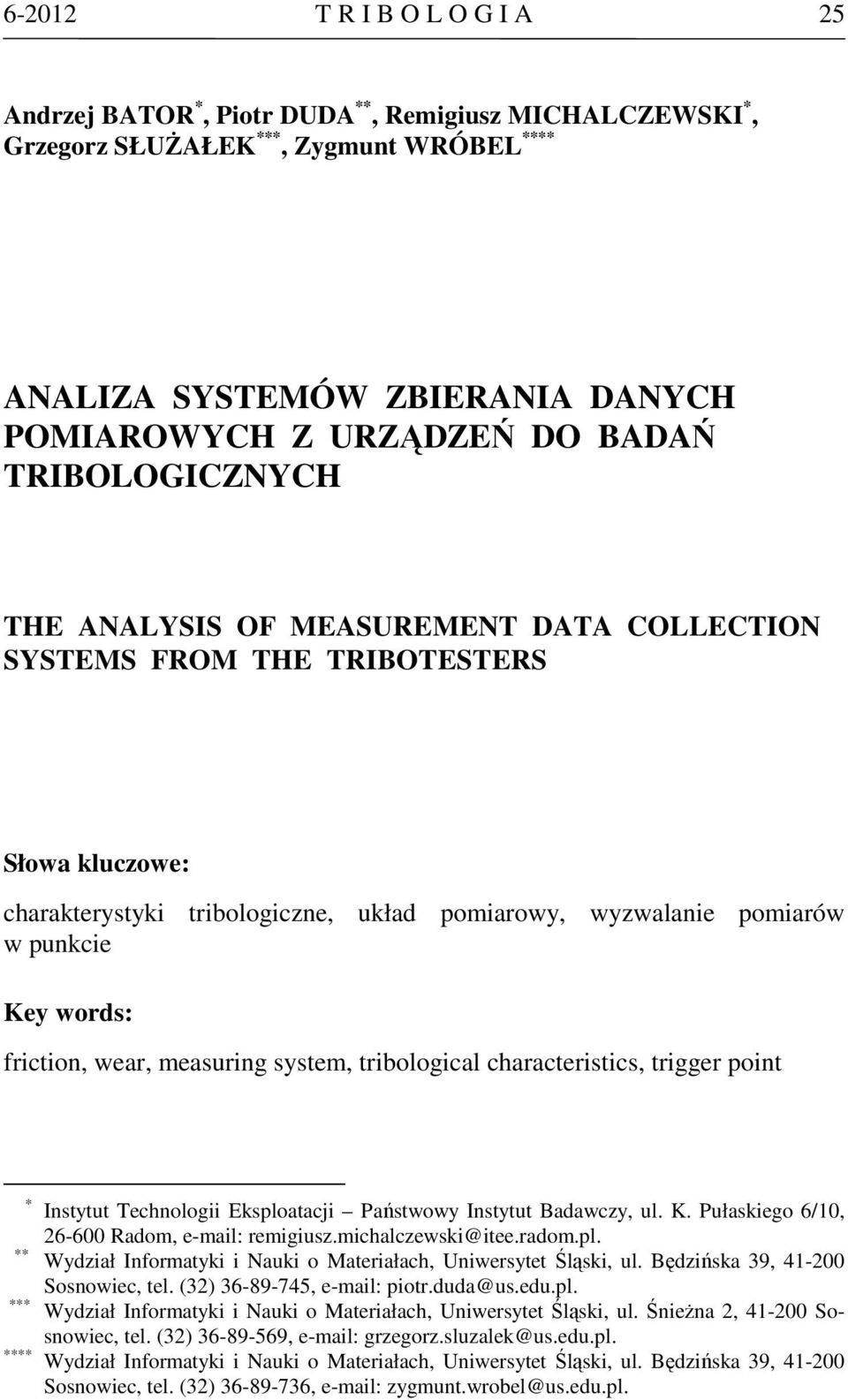 friction, wear, measuring system, tribological characteristics, trigger point * Instytut Technologii Eksploatacji Państwowy Instytut Badawczy, ul. K. Pułaskiego 6/10, 26-600 Radom, e-mail: remigiusz.