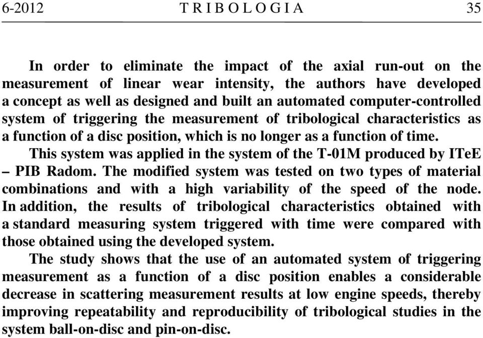 This system was applied in the system of the T-01M produced by ITeE PIB Radom.