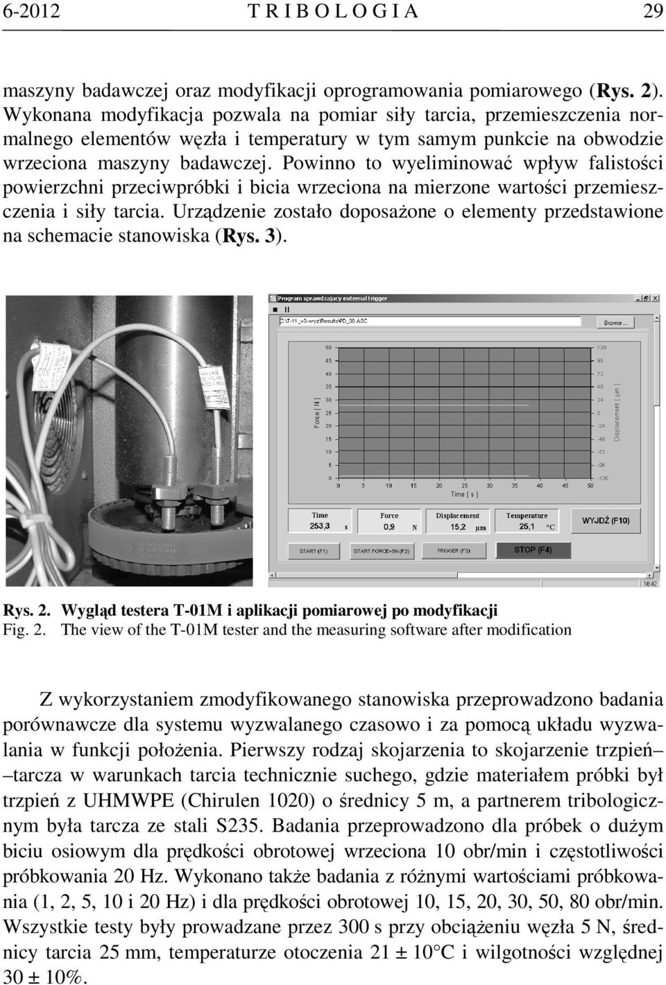 Powinno to wyeliminować wpływ falistości powierzchni przeciwpróbki i bicia wrzeciona na mierzone wartości przemieszczenia i siły tarcia.