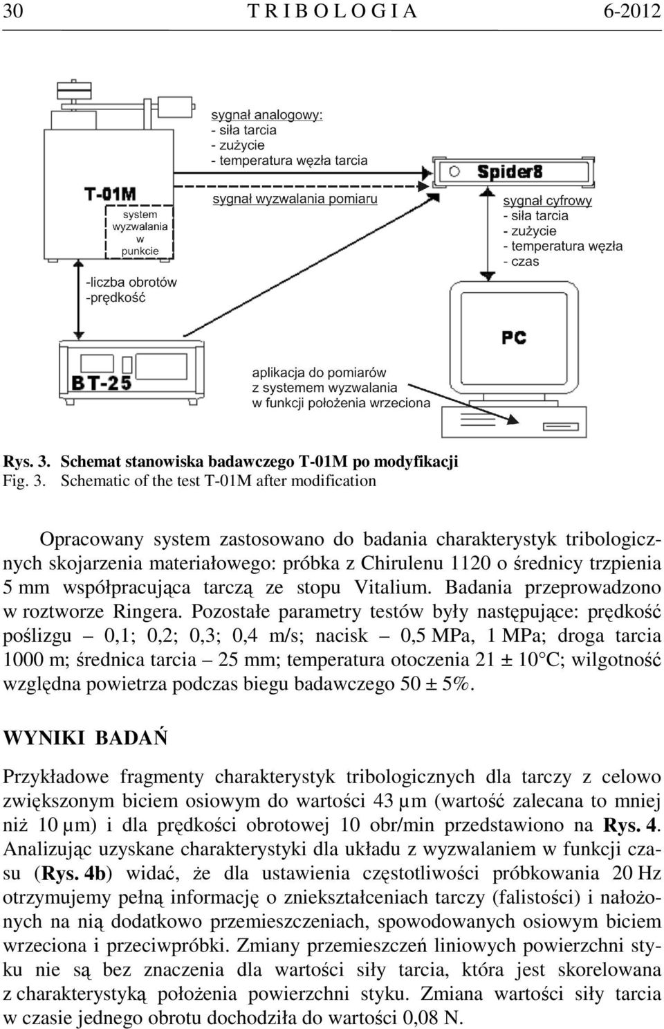 Schematic of the test T-01M after modification Opracowany system zastosowano do badania charakterystyk tribologicznych skojarzenia materiałowego: próbka z Chirulenu 1120 o średnicy trzpienia 5 mm