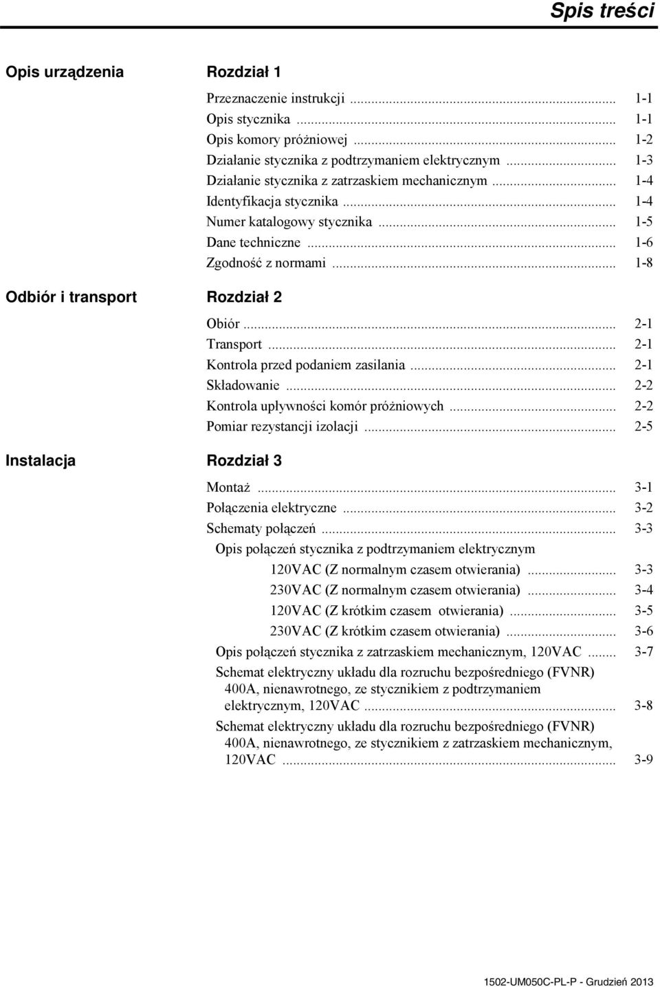 .. 1-6 Zgodno z normami... 1-8 Obiór... 2-1 Transport... 2-1 Kontrola przed podaniem zasilania... 2-1 Składowanie... 2-2 Kontrola upływnoci komór próniowych... 2-2 Pomiar rezystancji izolacji.