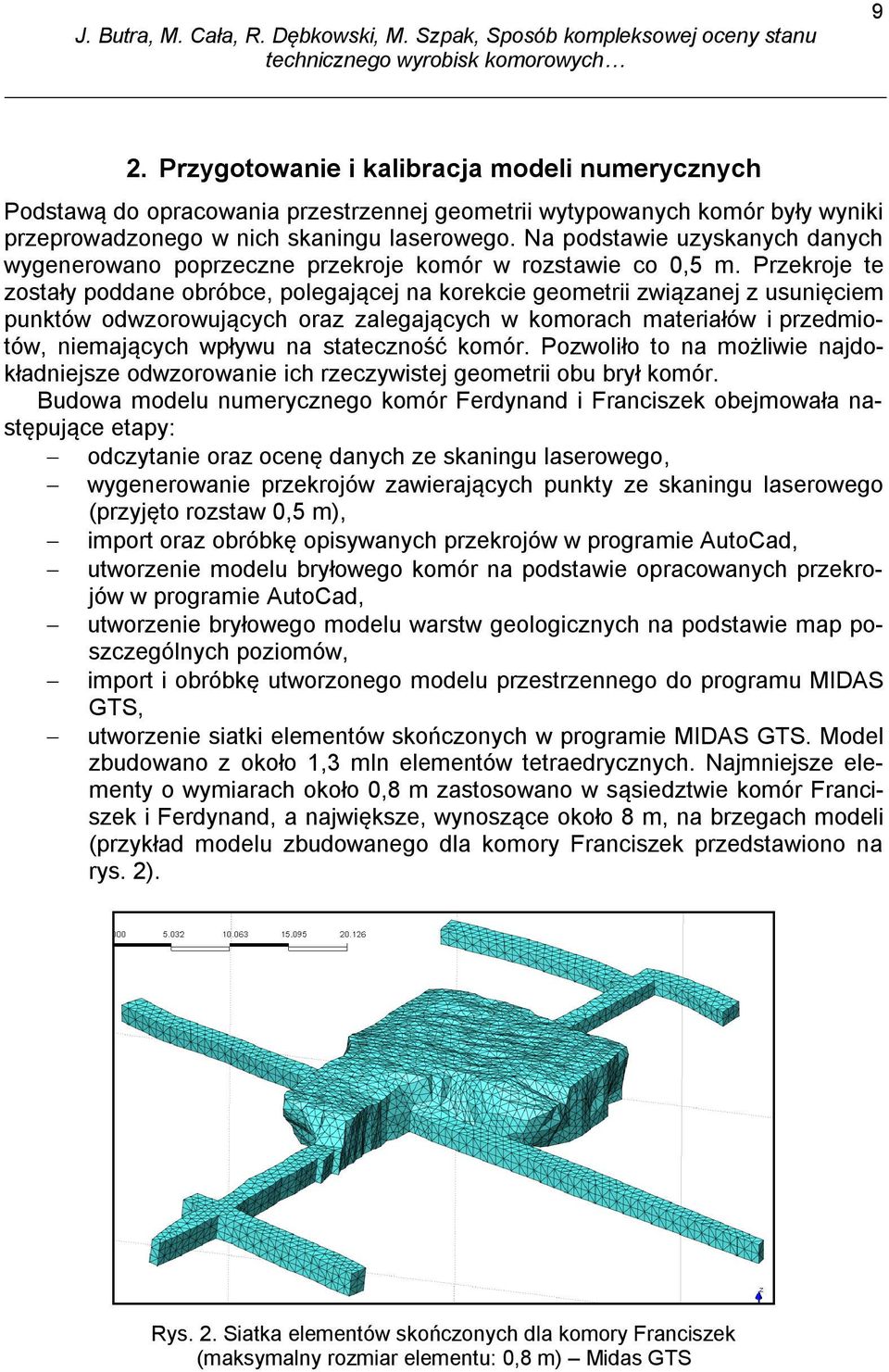 Przekroje te zostały poddane obróbce, polegającej na korekcie geometrii związanej z usunięciem punktów odwzorowujących oraz zalegających w komorach materiałów i przedmiotów, niemających wpływu na