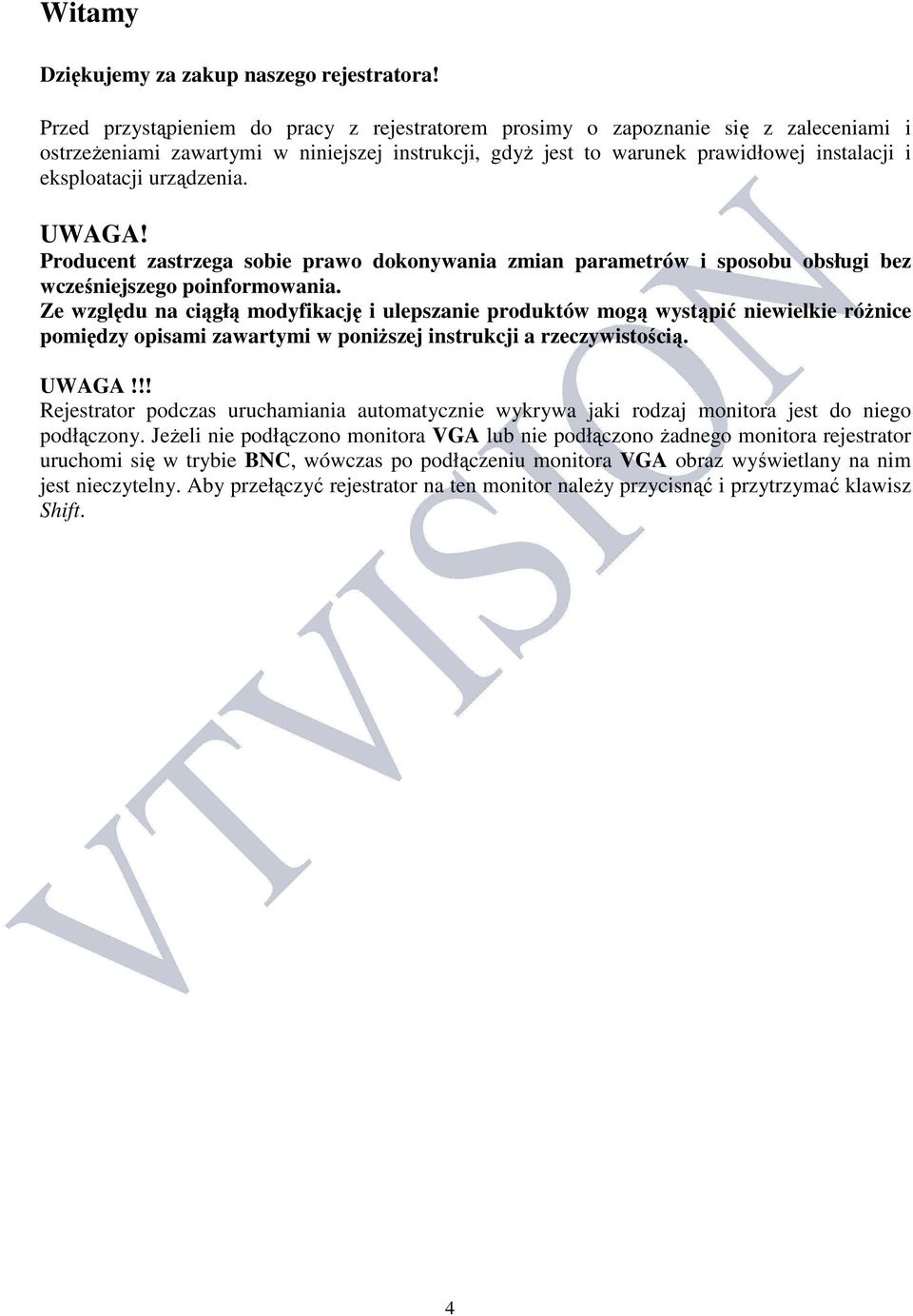 urządzenia. UWAGA! Producent zastrzega sobie prawo dokonywania zmian parametrów i sposobu obsługi bez wcześniejszego poinformowania.