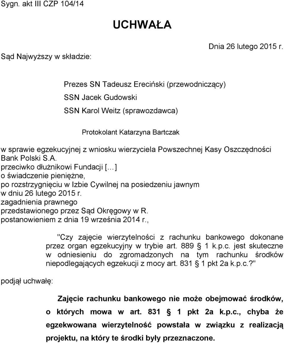 Oszczędności Bank Polski S.A. przeciwko dłużnikowi Fundacji [ ] o świadczenie pieniężne, po rozstrzygnięciu w Izbie Cywilnej na posiedzeniu jawnym w dniu 26 lutego 2015 r.