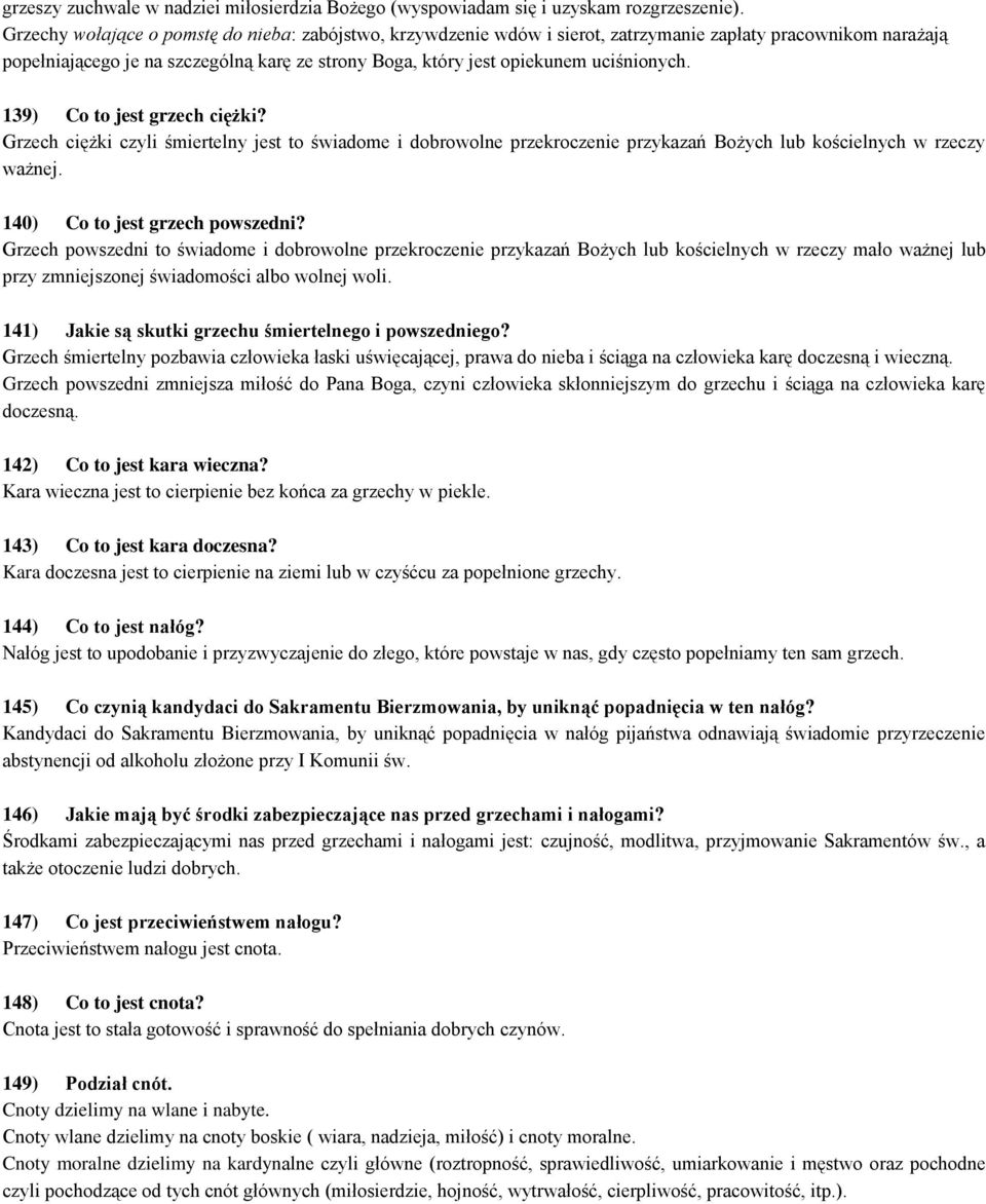 uciśnionych. 139) Co to jest grzech ciężki? Grzech ciężki czyli śmiertelny jest to świadome i dobrowolne przekroczenie przykazań Bożych lub kościelnych w rzeczy ważnej.