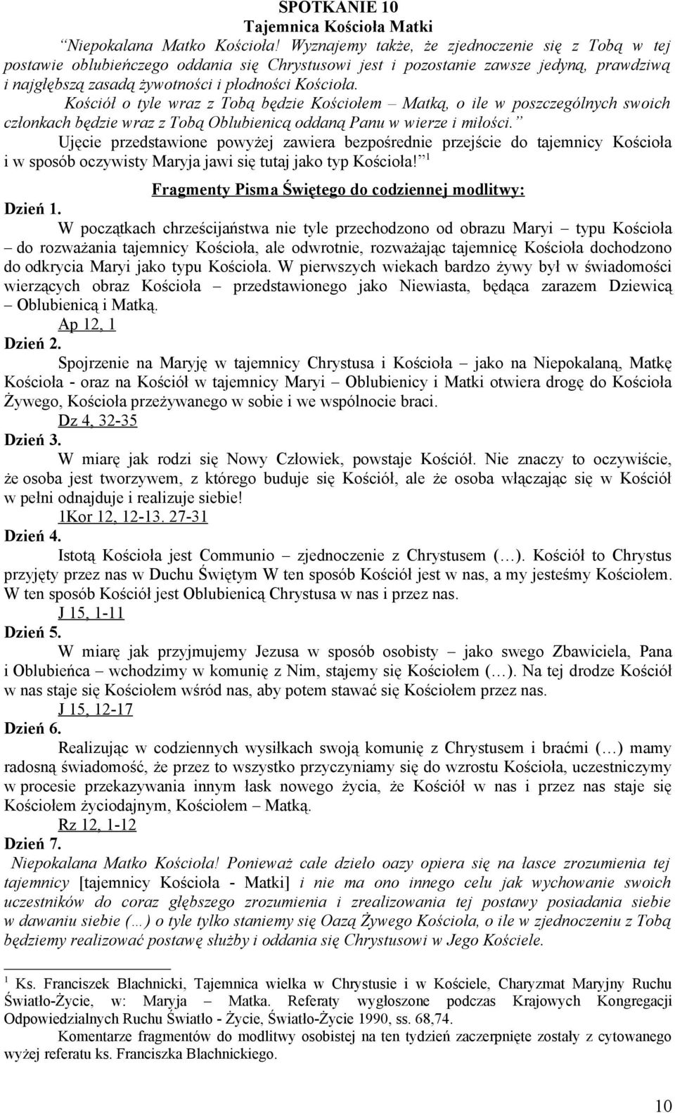 Kościół o tyle wraz z Tobą będzie Kościołem Matką, o ile w poszczególnych swoich członkach będzie wraz z Tobą Oblubienicą oddaną Panu w wierze i miłości.