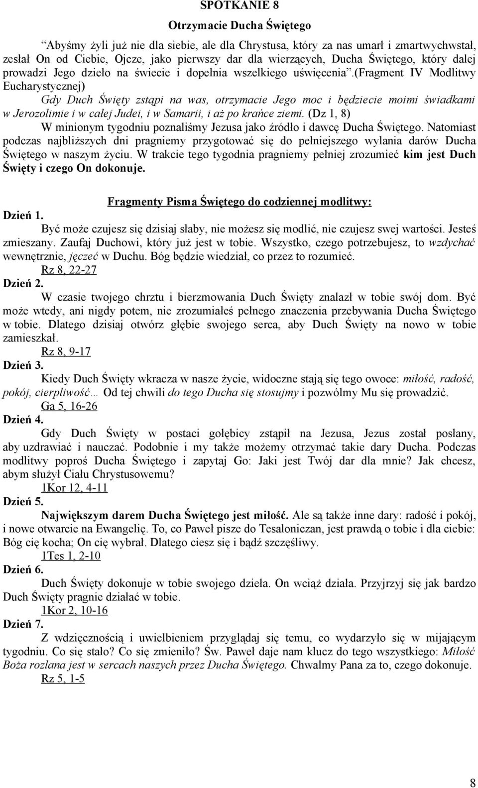 (fragment IV Modlitwy Eucharystycznej) Gdy Duch Święty zstąpi na was, otrzymacie Jego moc i będziecie moimi świadkami w Jerozolimie i w całej Judei, i w Samarii, i aż po krańce ziemi.