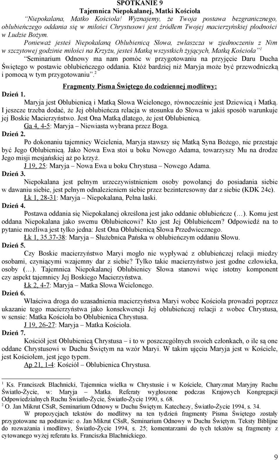 Ponieważ jesteś Niepokalaną Oblubienicą Słowa, zwłaszcza w zjednoczeniu z Nim w szczytowej godzinie miłości na Krzyżu, jesteś Matką wszystkich żyjących, Matką Kościoła 1 Seminarium Odnowy ma nam