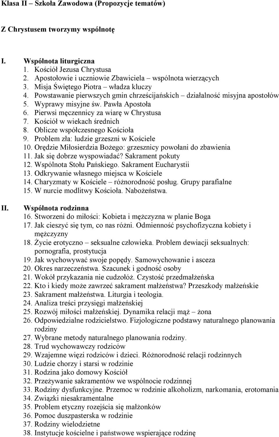 Kościół w wiekach średnich 8. Oblicze współczesnego Kościoła 9. Problem zła: ludzie grzeszni w Kościele 10. Orędzie Miłosierdzia Bożego: grzesznicy powołani do zbawienia 11.