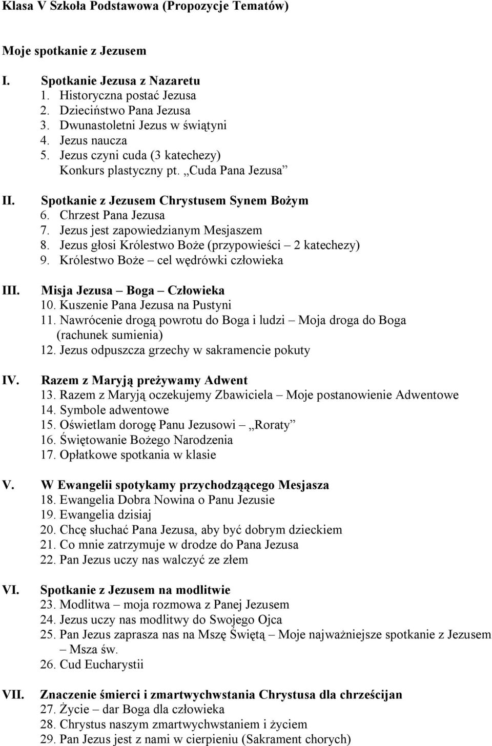 Jezus jest zapowiedzianym Mesjaszem 8. Jezus głosi Królestwo Boże (przypowieści 2 katechezy) 9. Królestwo Boże cel wędrówki człowieka Misja Jezusa Boga Człowieka 10.