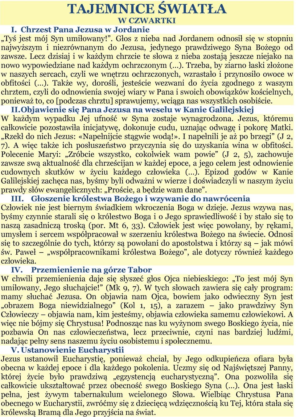 Lecz dzisiaj i w każdym chrzcie te słowa z nieba zostają jeszcze niejako na nowo wypowiedziane nad każdym ochrzczonym ( ).