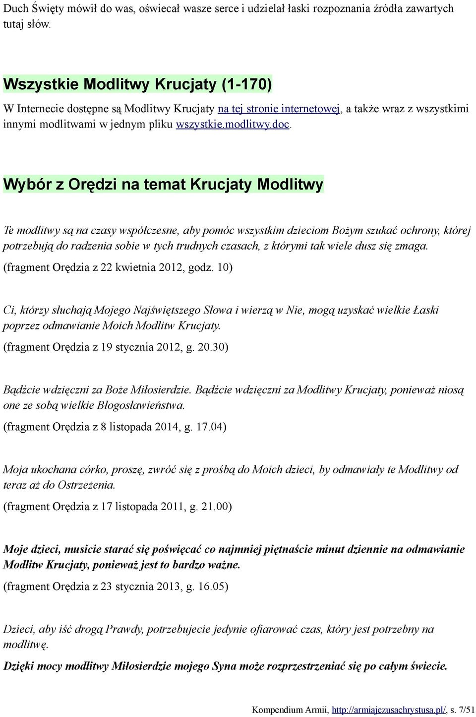 Wybór z Orędzi na temat Krucjaty Modlitwy Te modlitwy są na czasy współczesne, aby pomóc wszystkim dzieciom Bożym szukać ochrony, której potrzebują do radzenia sobie w tych trudnych czasach, z