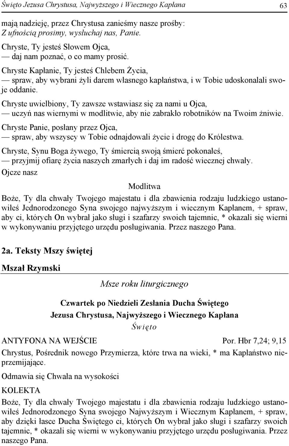 Chryste uwielbiony, Ty zawsze wstawiasz się za nami u Ojca, uczyń nas wiernymi w modlitwie, aby nie zabrakło robotników na Twoim żniwie.