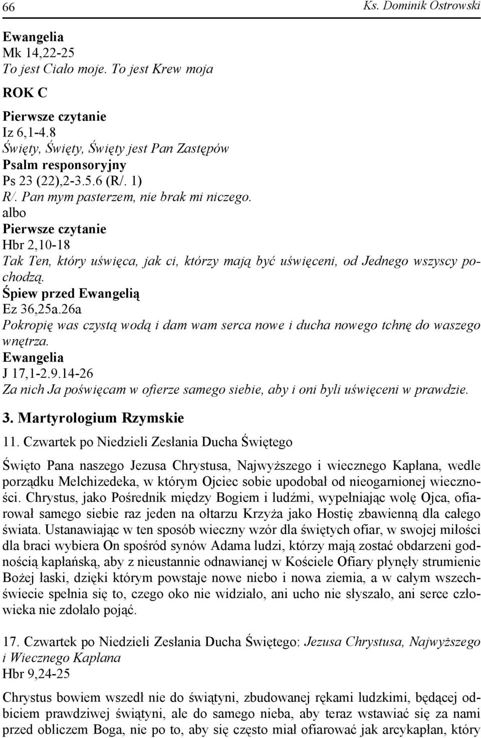 Śpiew przed Ewangelią Ez 36,25a.26a Pokropię was czystą wodą i dam wam serca nowe i ducha nowego tchnę do waszego wnętrza. Ewangelia J 17,1-2.9.