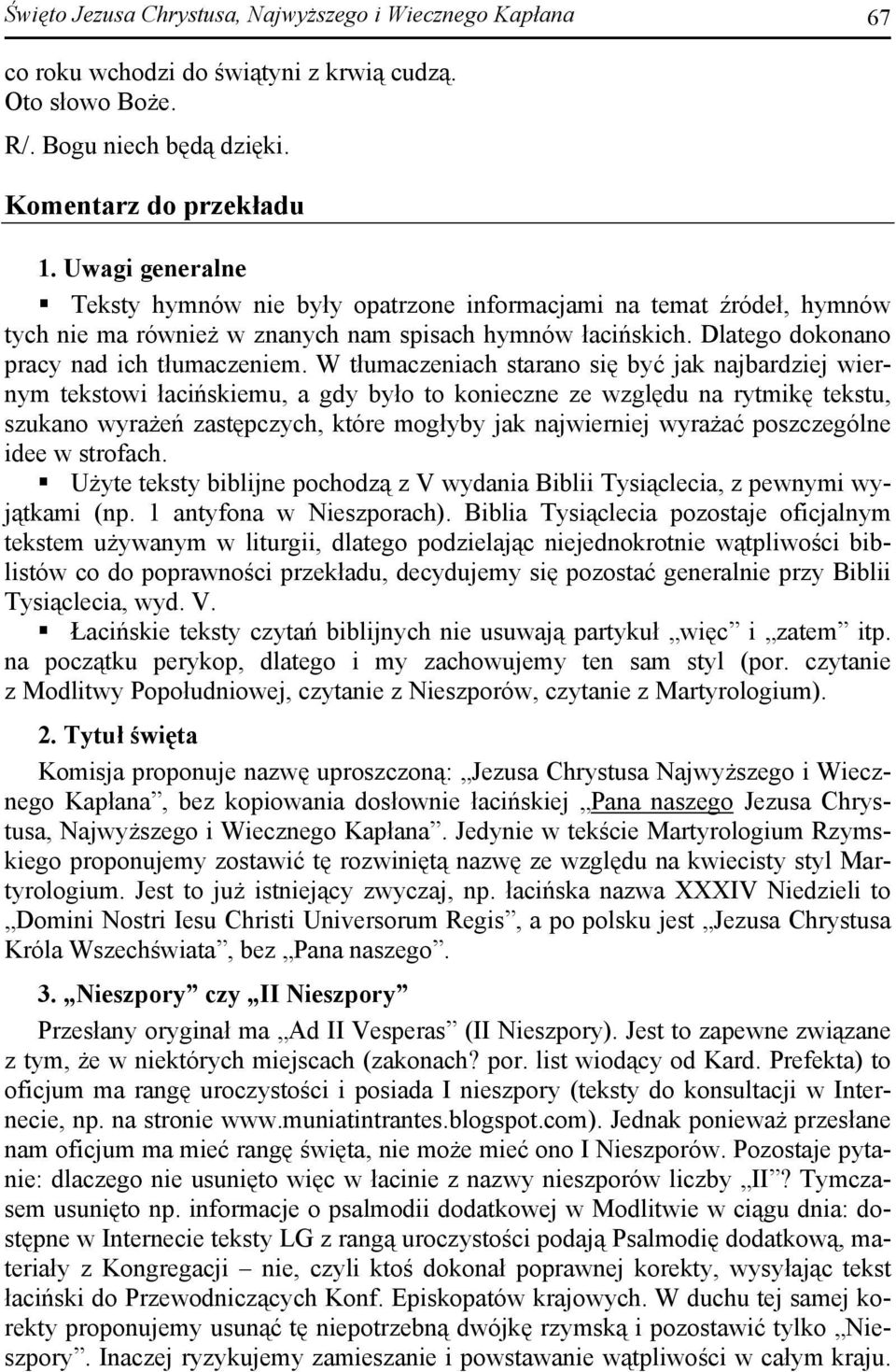 W tłumaczeniach starano się być jak najbardziej wiernym tekstowi łacińskiemu, a gdy było to konieczne ze względu na rytmikę tekstu, szukano wyrażeń zastępczych, które mogłyby jak najwierniej wyrażać