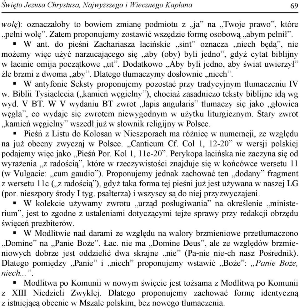 do pieśni Zachariasza łacińskie sint oznacza niech będą, nie możemy więc użyć narzucającego się aby (oby) byli jedno, gdyż cytat biblijny w łacinie omija początkowe ut.