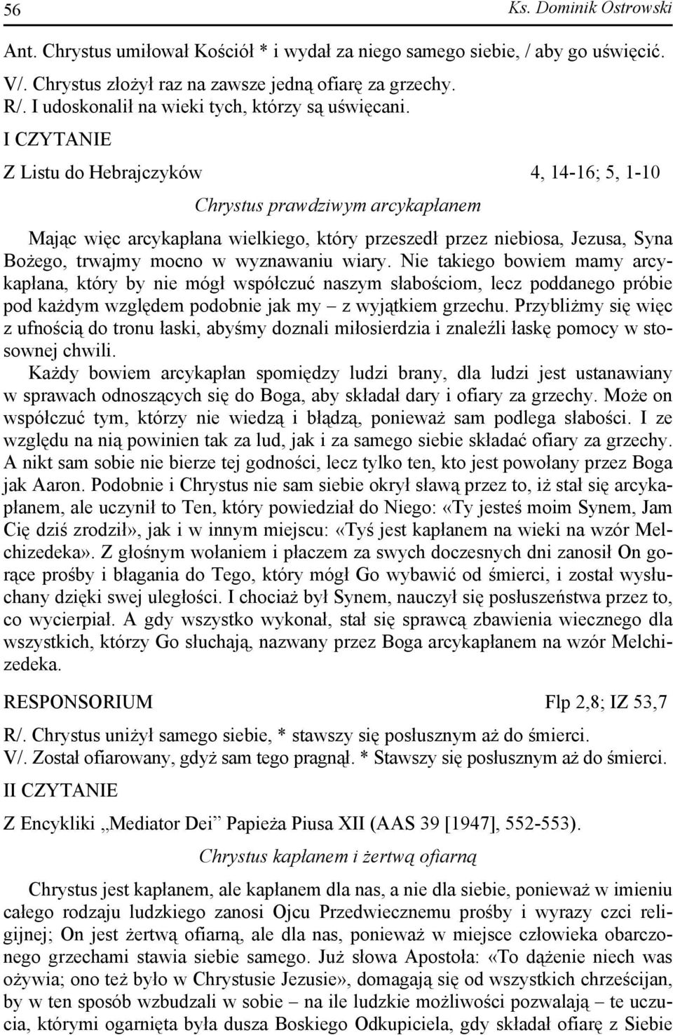 I CZYTANIE Z Listu do Hebrajczyków 4, 14-16; 5, 1-10 Chrystus prawdziwym arcykapłanem Mając więc arcykapłana wielkiego, który przeszedł przez niebiosa, Jezusa, Syna Bożego, trwajmy mocno w wyznawaniu