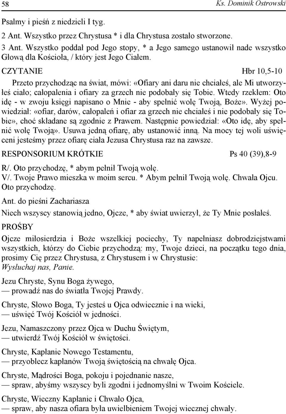 CZYTANIE Hbr 10,5-10 Przeto przychodząc na świat, mówi: «Ofiary ani daru nie chciałeś, ale Mi utworzyłeś ciało; całopalenia i ofiary za grzech nie podobały się Tobie.