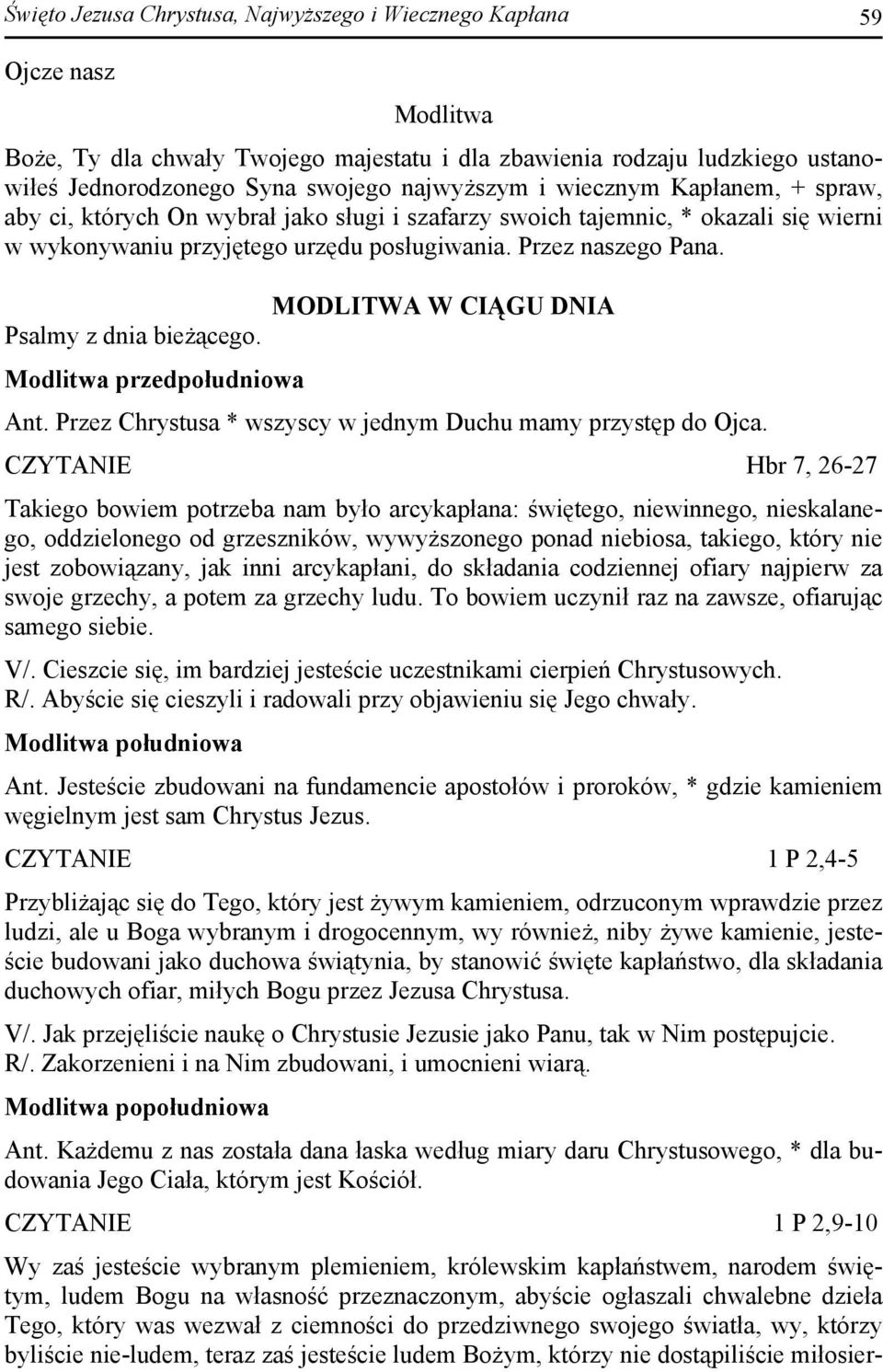 MODLITWA W CIĄGU DNIA Psalmy z dnia bieżącego. Modlitwa przedpołudniowa Ant. Przez Chrystusa * wszyscy w jednym Duchu mamy przystęp do Ojca.