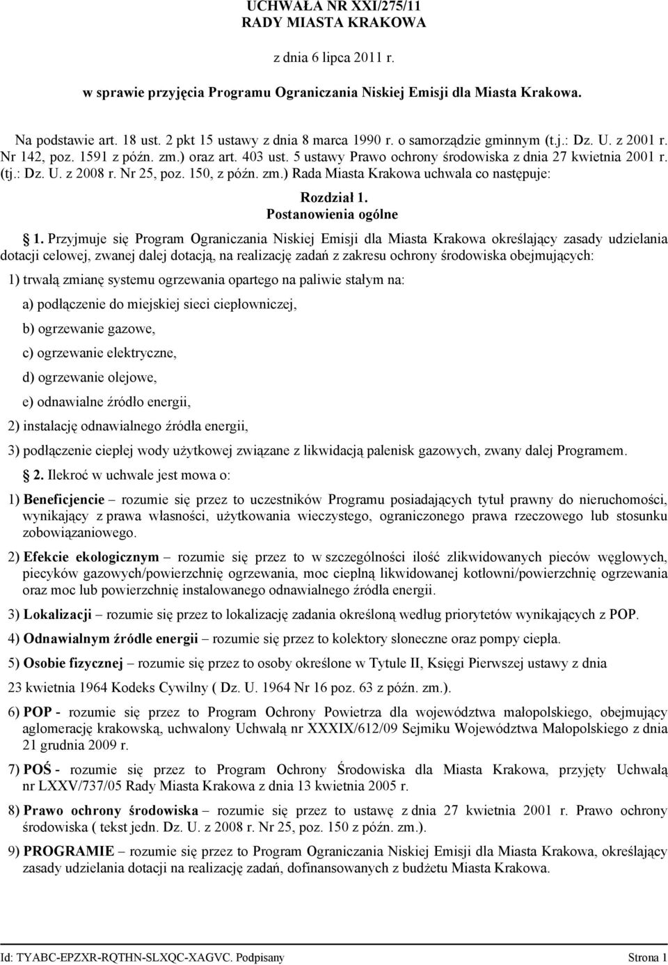 : Dz. U. z 2008 r. Nr 25, poz. 150, z późn. zm.) Rada Miasta Krakowa uchwala co następuje: Rozdział 1. Postanowienia ogólne 1.