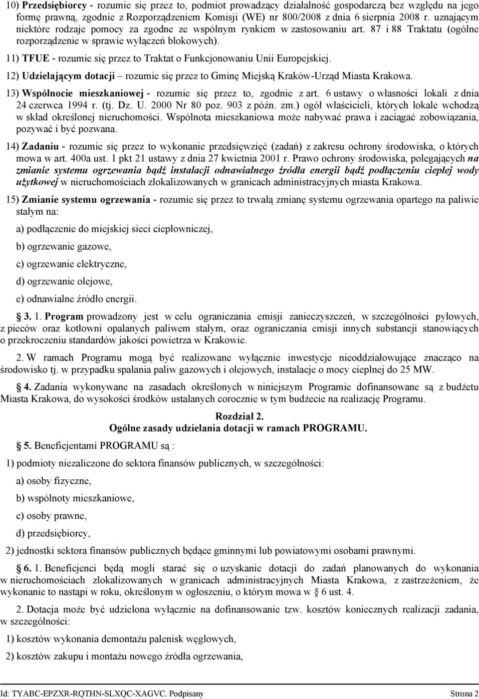 11) TFUE - rozumie się przez to Traktat o Funkcjonowaniu Unii Europejskiej. 12) Udzielającym dotacji rozumie się przez to Gminę Miejską Kraków-Urząd Miasta Krakowa.