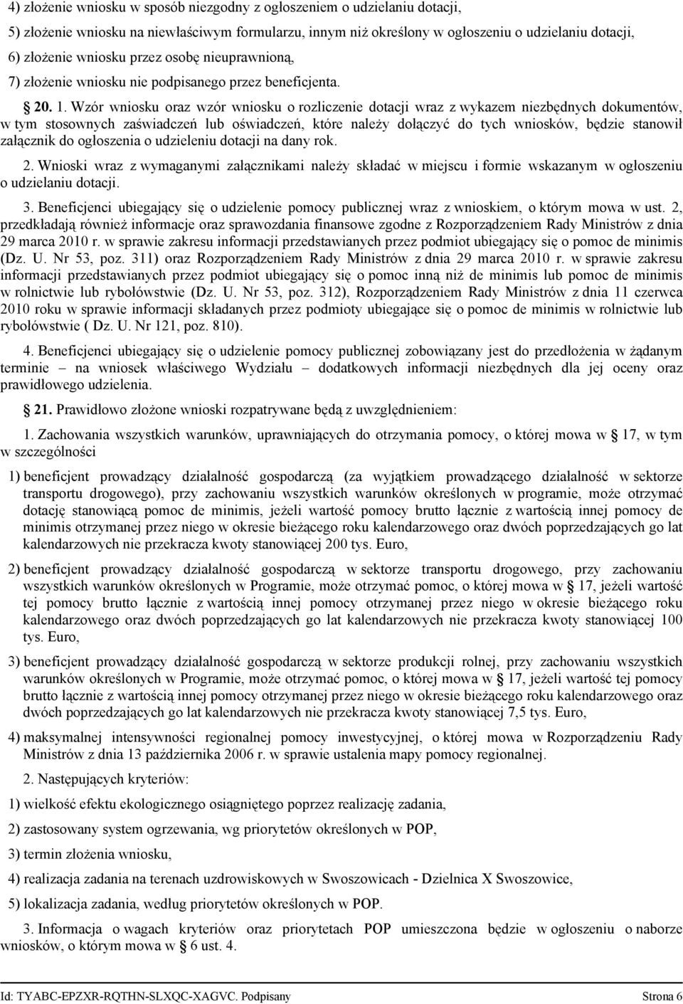 Wzór wniosku oraz wzór wniosku o rozliczenie dotacji wraz z wykazem niezbędnych dokumentów, w tym stosownych zaświadczeń lub oświadczeń, które należy dołączyć do tych wniosków, będzie stanowił