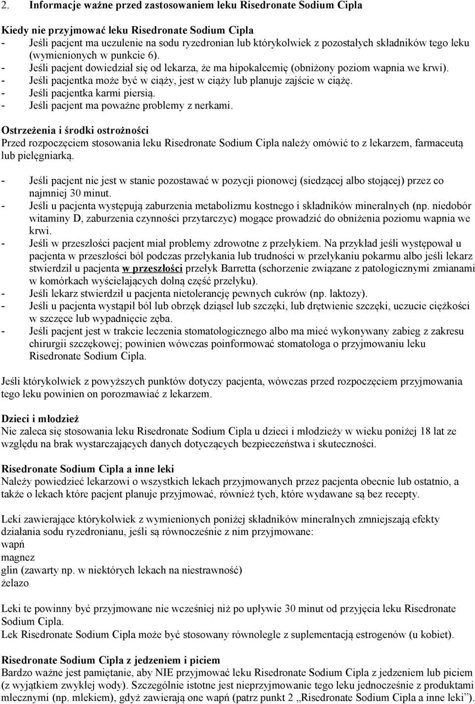 - Jeśli pacjentka może być w ciąży, jest w ciąży lub planuje zajście w ciążę. - Jeśli pacjentka karmi piersią. - Jeśli pacjent ma poważne problemy z nerkami.