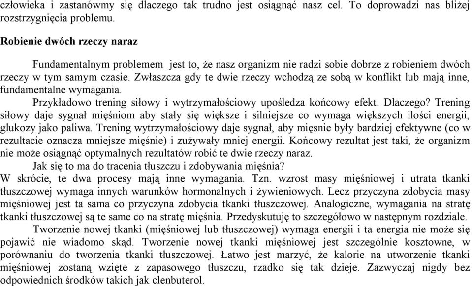 Zwłaszcza gdy te dwie rzeczy wchodzą ze sobą w konflikt lub mają inne, fundamentalne wymagania. Przykładowo trening siłowy i wytrzymałościowy upośledza końcowy efekt. Dlaczego?