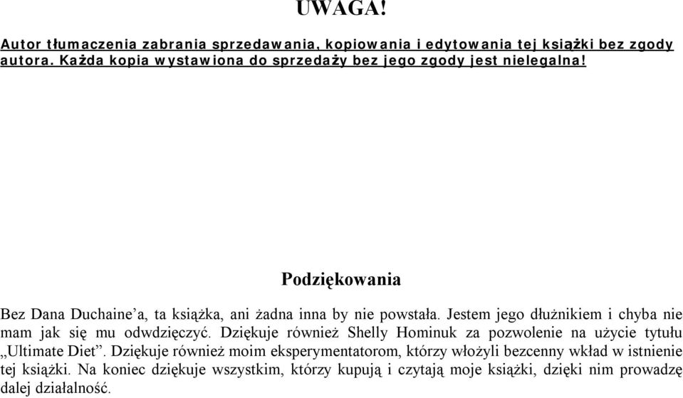 Jestem jego dłużnikiem i chyba nie mam jak się mu odwdzięczyć. Dziękuje również Shelly Hominuk za pozwolenie na użycie tytułu Ultimate Diet.