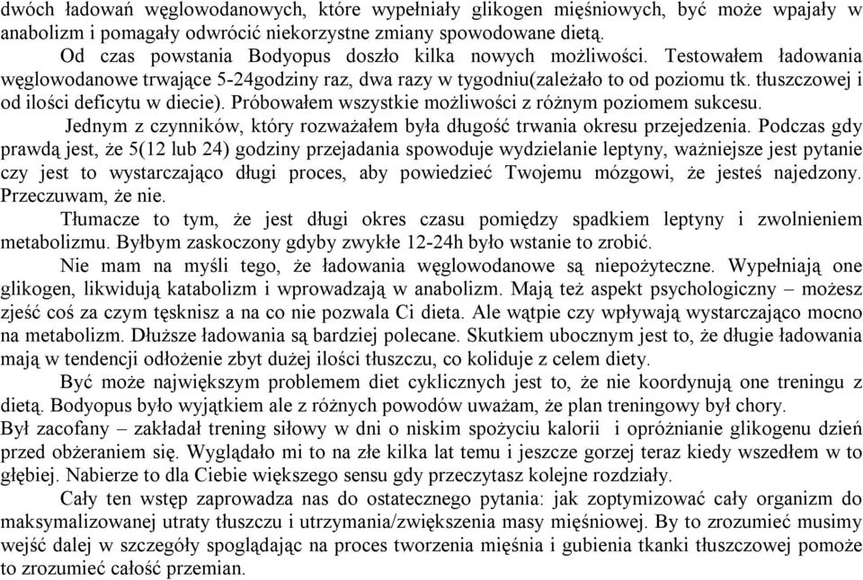 tłuszczowej i od ilości deficytu w diecie). Próbowałem wszystkie możliwości z różnym poziomem sukcesu. Jednym z czynników, który rozważałem była długość trwania okresu przejedzenia.