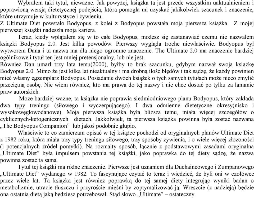 żywieniu. Z Ultimate Diet powstało Bodyopus, z kolei z Bodyopus powstała moja pierwsza książka. Z mojej pierwszej książki nadeszła moja kariera.