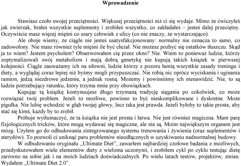 Oczywiście masz więcej mięśni co szary człowiek z ulicy (co nie znaczy, że wystarczająco). Ale oboje wiemy, że ciągle nie jesteś usatysfakcjonowany: normalny nie oznacza to samo, co zadowolony.