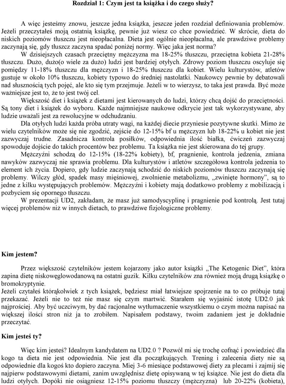 Dieta jest ogólnie nieopłacalna, ale prawdziwe problemy zaczynają się, gdy tłuszcz zaczyna spadać poniżej normy. Więc jaka jest norma?