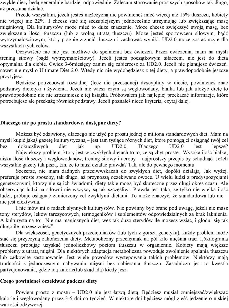 I chcesz stać się szczuplejszym jednocześnie utrzymując lub zwiększając masę mięśniową. Dla kulturystów może mieć to duże znaczenie.