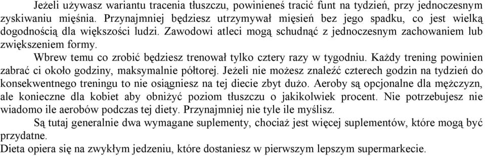 Wbrew temu co zrobić będziesz trenował tylko cztery razy w tygodniu. Każdy trening powinien zabrać ci około godziny, maksymalnie półtorej.