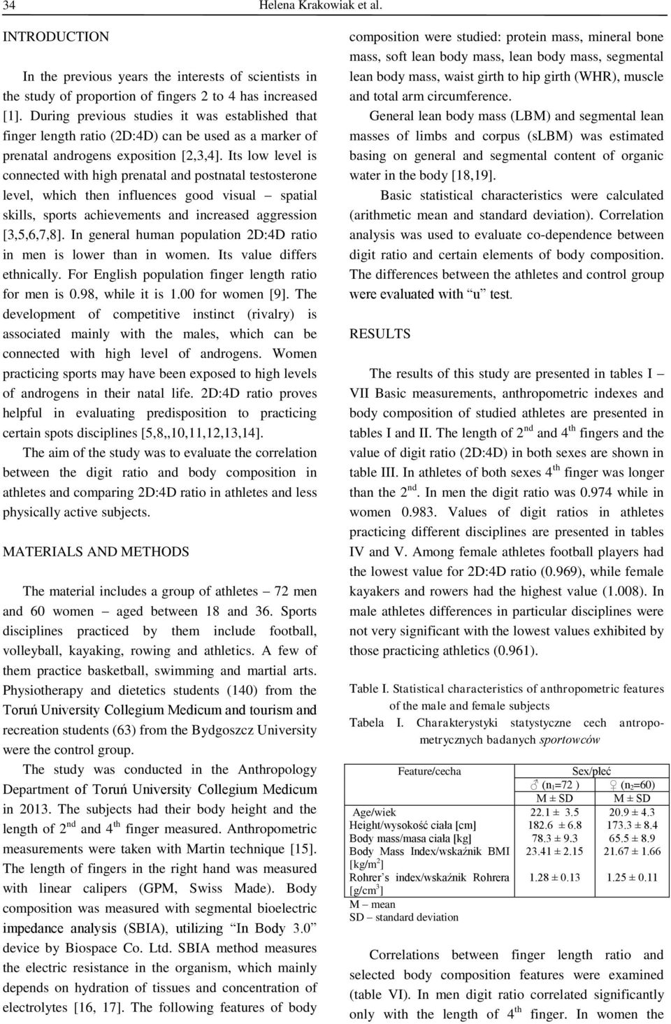 Its low level is connected with high prenatal and postnatal testosterone level, which then influences good visual spatial skills, sports achievements and increased aggression [3,5,6,7,8].