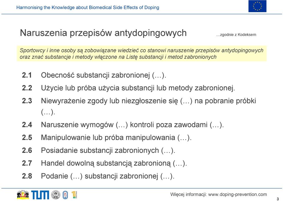 2.3 Niewyrażenie zgody lub niezgłoszenie się ( ) na pobranie próbki ( ). 2.4 Naruszenie wymogów ( ) kontroli poza zawodami ( ). 2.5 Manipulowanie lub próba manipulowania ( ).