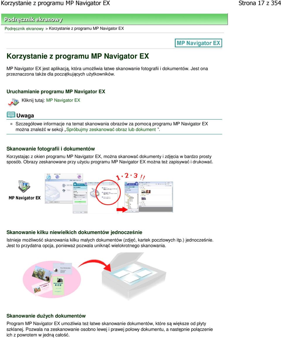 Uruchamianie programu MP Navigator EX Kliknij tutaj: MP Navigator EX Szczegółowe informacje na temat skanowania obrazów za pomocą programu MP Navigator EX można znaleźć w sekcji Spróbujmy zeskanować