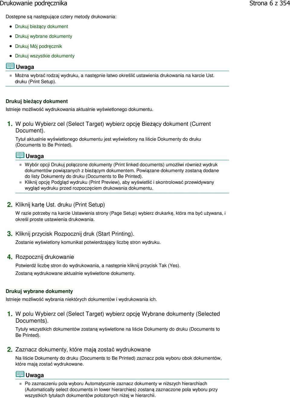 W polu Wybierz cel (Select Target) wybierz opcję Bieżący dokument (Current Document). Tytuł aktualnie wyświetlonego dokumentu jest wyświetlony na liście Dokumenty do druku (Documents to Be Printed).