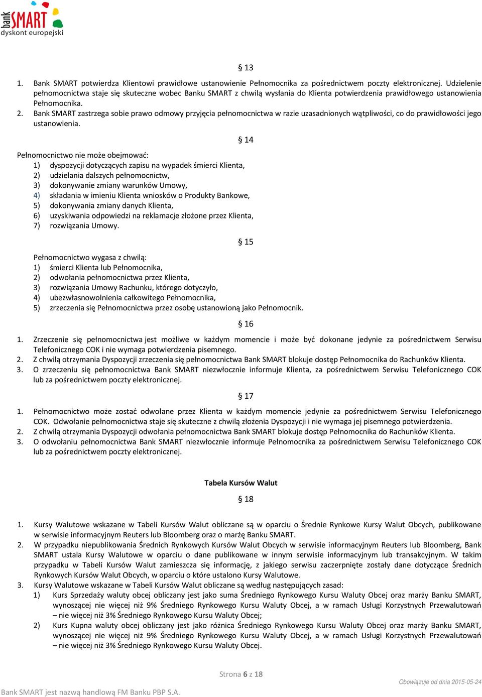 Bank SMART zastrzega sobie prawo odmowy przyjęcia pełnomocnictwa w razie uzasadnionych wątpliwości, co do prawidłowości jego ustanowienia.