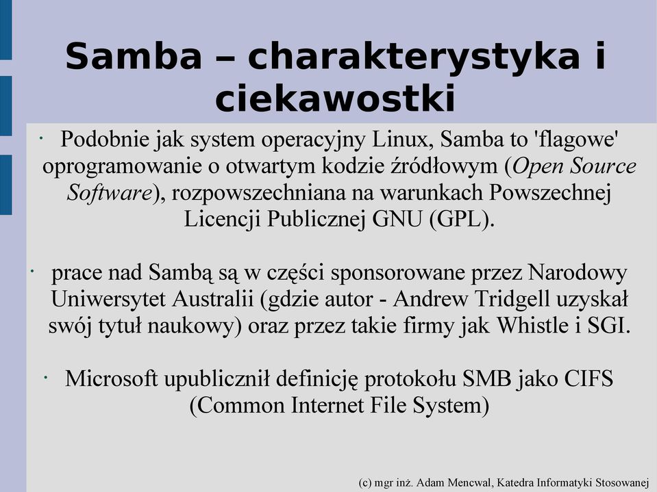 prace nad Sambą są w części sponsorowane przez Narodowy Uniwersytet Australii (gdzie autor - Andrew Tridgell uzyskał swój