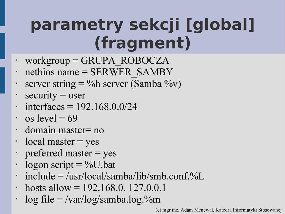 0/24 os level = 69 domain master= no local master = yes preferred master = yes logon script =