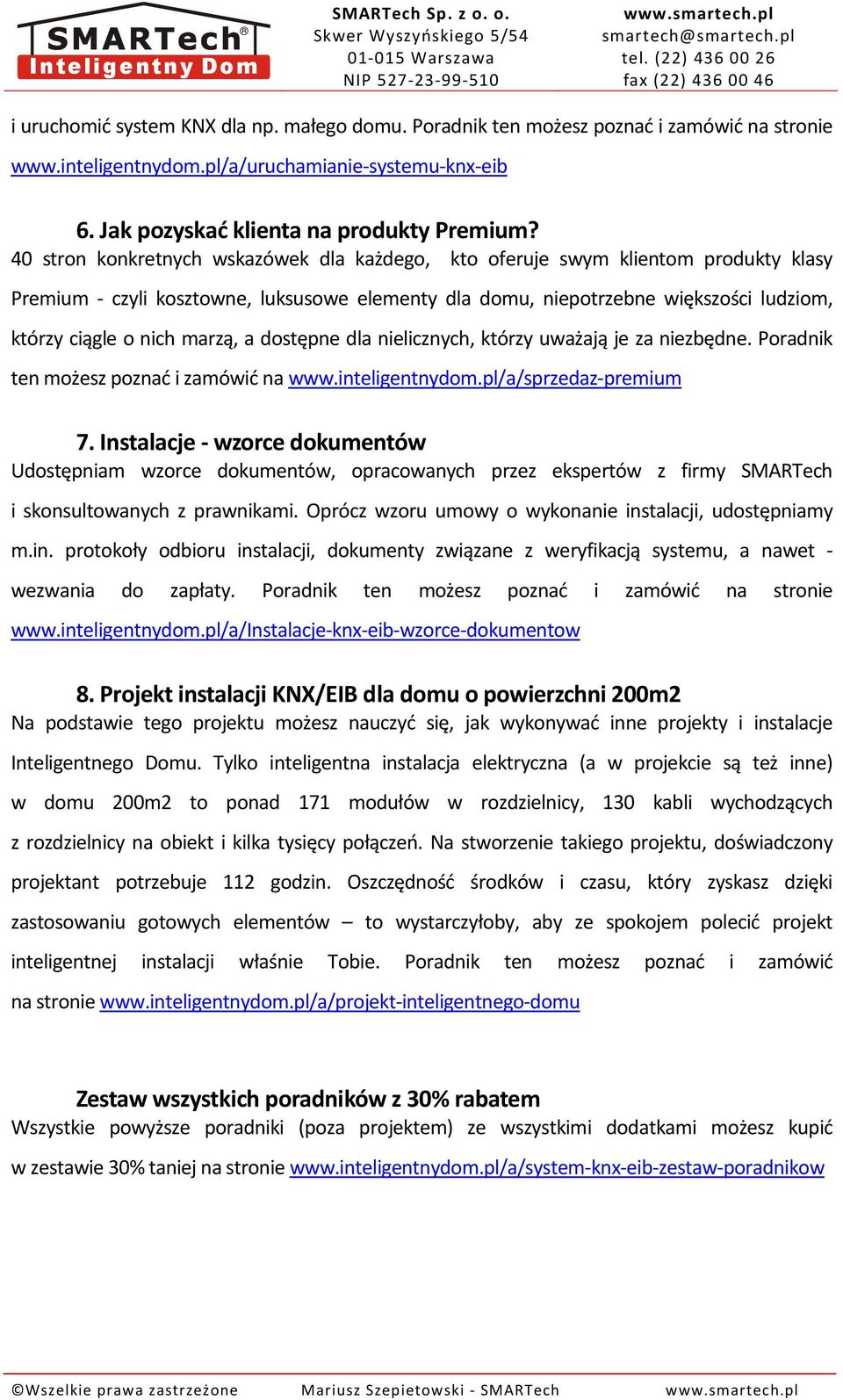 marzą, a dostępne dla nielicznych, którzy uważają je za niezbędne. Poradnik ten możesz poznać i zamówić na www.inteligentnydom.pl/a/sprzedaz-premium 7.